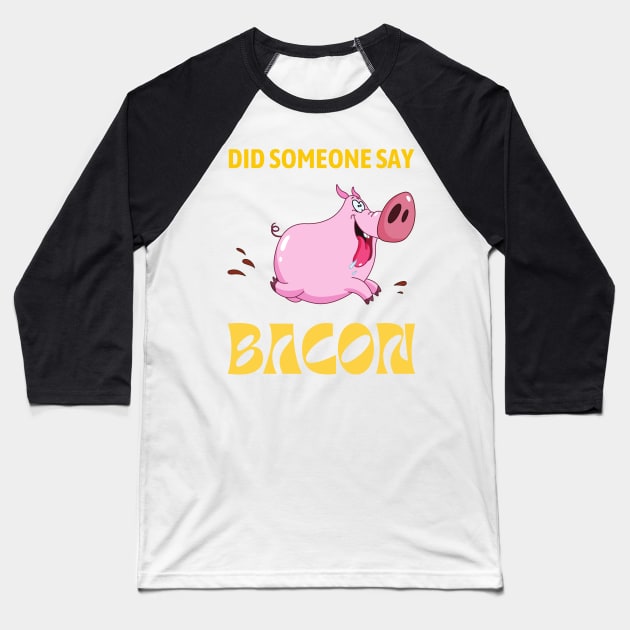 Did Someone Say BACON - Running Pig Baseball T-Shirt by Rusty-Gate98